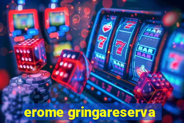 erome gringareserva